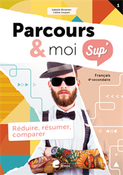 Parcours & moi SUP' 4e sec. - Livre-cahier 1 : Réduire, résumer, comparer
